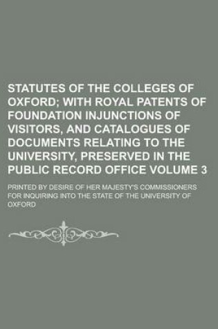 Cover of Statutes of the Colleges of Oxford; Printed by Desire of Her Majesty's Commissioners for Inquiring Into the State of the University of Oxford Volume 3