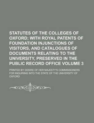 Book cover for Statutes of the Colleges of Oxford; Printed by Desire of Her Majesty's Commissioners for Inquiring Into the State of the University of Oxford Volume 3