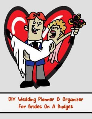 Book cover for DIY Wedding Planner & Organizer For Brides On A Budget