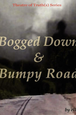 Cover of Bogged Down & Bumpy Road, Theatre of Truth(s) Series