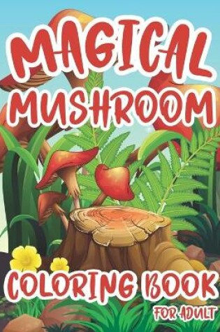 Cover of Magical Mushroom Coloring Book For Adult