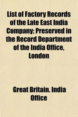 Book cover for List of Factory Records of the Late East India Company; Preserved in the Record Department of the India Office, London