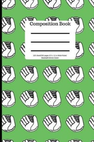 Cover of Composition Book 100 Sheet/200 Pages 8.5 X 11 In.Wide Ruled Baseball Gloves Green