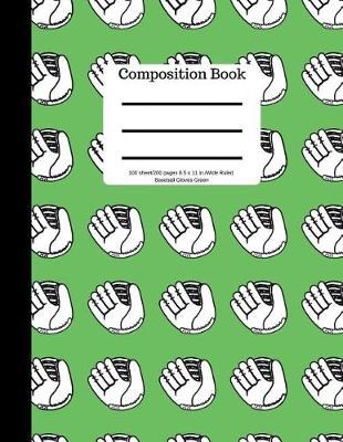 Book cover for Composition Book 100 Sheet/200 Pages 8.5 X 11 In.Wide Ruled Baseball Gloves Green