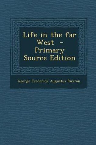 Cover of Life in the Far West - Primary Source Edition