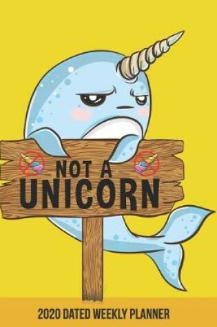 Cover of 2020 Weekly Planner Unicorn of the Sea Narwhal dated with to do not