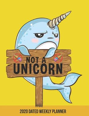 Book cover for 2020 Weekly Planner Unicorn of the Sea Narwhal dated with to do not