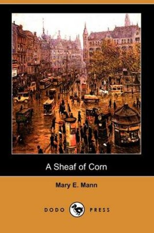 Cover of A Sheaf of Corn (Dodo Press)