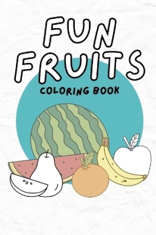 Cover of Fun Fruits Coloring Book