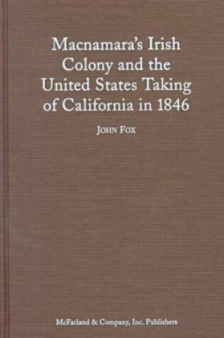 Cover of Macnamara's Irish Colony and the United States Taking of California in 1846