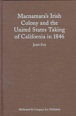 Book cover for Macnamara's Irish Colony and the United States Taking of California in 1846