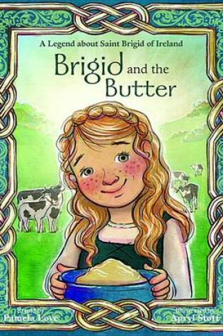 Cover of Brigid and the Butter: A Legend about St