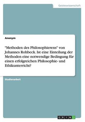 Book cover for Methoden des Philosophierens von Johannes Rohbeck. Ist eine Einteilung der Methoden eine notwendige Bedingung fur einen erfolgreichen Philosophie- und Ethikunterricht?