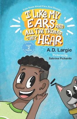 Book cover for I Like My Ears and All The Things They Hear