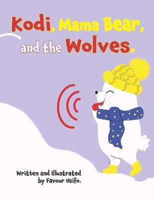 Book cover for Kodi, Mama Bear, and the Wolves.