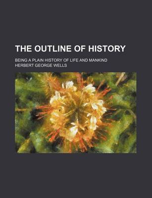 Book cover for The Outline of History (Volume 3); Being a Plain History of Life and Mankind