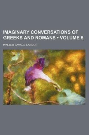 Cover of Imaginary Conversations of Greeks and Romans (Volume 5)