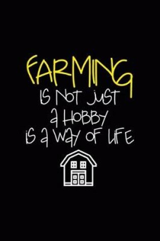 Cover of Farming Is Not Just A Hobby Is A Way Of Life