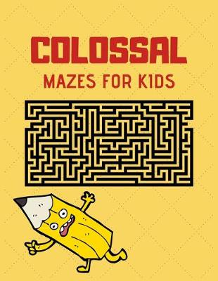 Book cover for Colossal Mazes for Kids