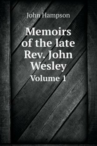 Cover of Memoirs of the late Rev. John Wesley Volume 1