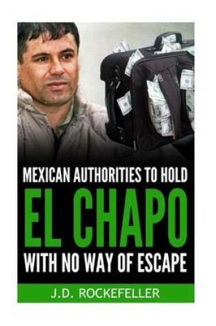 Cover of Mexican Authorities to Hold El Chapo With No Way of Escape