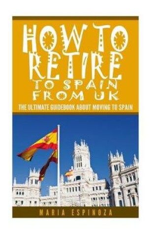 Cover of How To Retire to Spain from UK