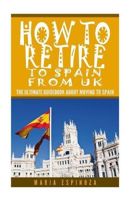 Book cover for How To Retire to Spain from UK