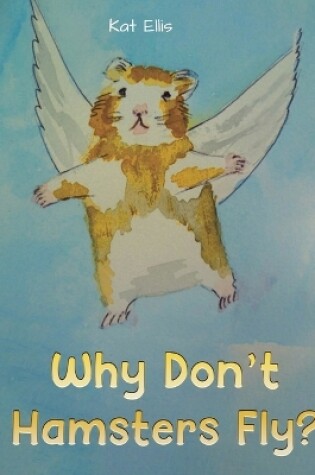 Cover of Why Don't Hamsters Fly?