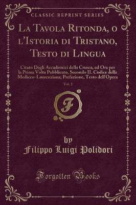 Book cover for La Tavola Ritonda, O l'Istoria Di Tristano, Testo Di Lingua, Vol. 1