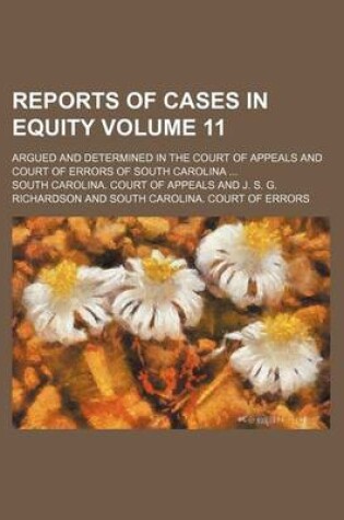Cover of Reports of Cases in Equity Volume 11; Argued and Determined in the Court of Appeals and Court of Errors of South Carolina