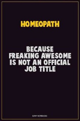 Cover of Homeopath, Because Freaking Awesome Is Not An Official Job Title