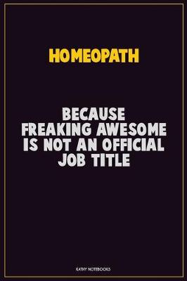 Book cover for Homeopath, Because Freaking Awesome Is Not An Official Job Title