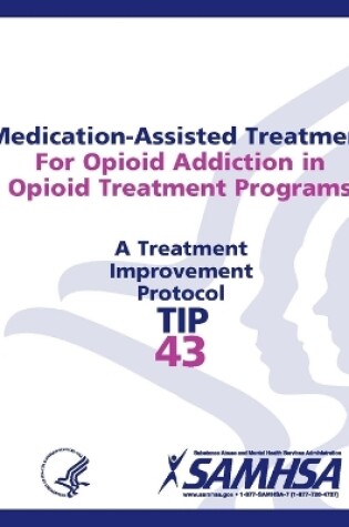 Cover of Medication-Assisted Treatment For Opioid Addiction in Opioid Treatment Programs: Treatment Improvement Protocol Series (TIP 43)
