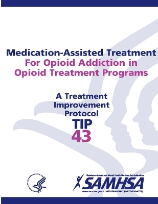 Book cover for Medication-Assisted Treatment For Opioid Addiction in Opioid Treatment Programs: Treatment Improvement Protocol Series (TIP 43)