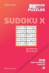 Book cover for The Mini Book Of Logic Puzzles 2020-2021. Sudoku X 10x10 - 240 Easy To Master Puzzles. #8