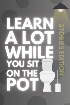 Book cover for Learn A Lot While You Sit On The Pot