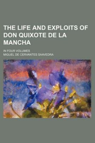 Cover of The Life and Exploits of Don Quixote de La Mancha; In Four Volumes