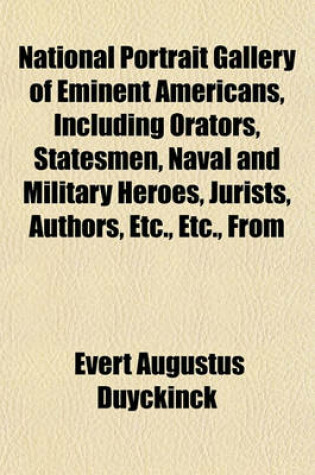 Cover of National Portrait Gallery of Eminent Americans, Including Orators, Statesmen, Naval and Military Heroes, Jurists, Authors, Etc., Etc., from