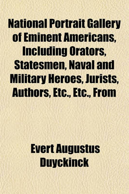 Book cover for National Portrait Gallery of Eminent Americans, Including Orators, Statesmen, Naval and Military Heroes, Jurists, Authors, Etc., Etc., from