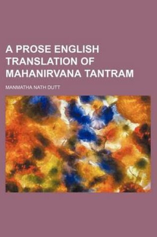 Cover of A Prose English Translation of Mahanirvana Tantram