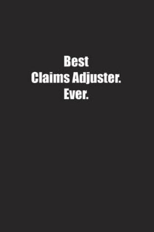 Cover of Best Claims Adjuster. Ever.