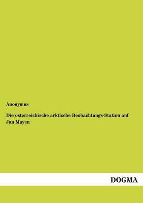 Cover of Die oesterreichische arktische Beobachtungs-Station auf Jan Mayen