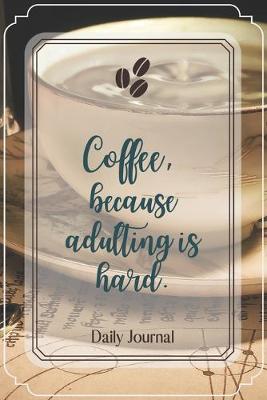 Book cover for Coffee, because adulting is hard.-Blank Lined Notebook-Funny Quote Journal-6"x9"/120 pages