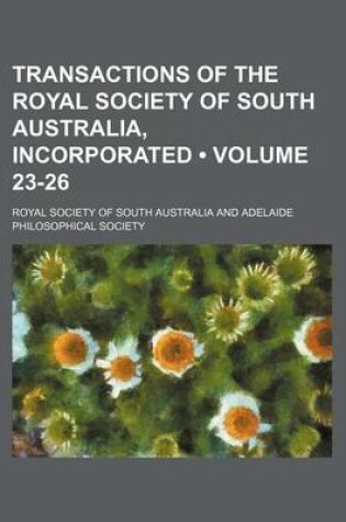 Cover of Transactions of the Royal Society of South Australia, Incorporated (Volume 23-26 )