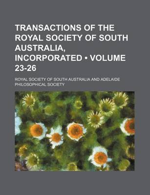 Book cover for Transactions of the Royal Society of South Australia, Incorporated (Volume 23-26 )