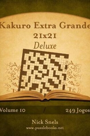 Cover of Kakuro Extra Grande 21x21 Deluxe - Volume 10 - 249 Jogos