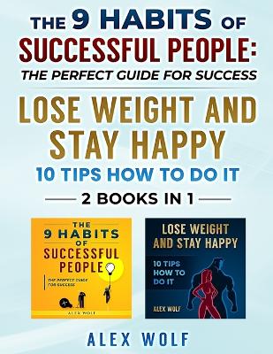 Book cover for The 9 Habits of Successful People, Lose Weight and Stay Happy - 2 Books In 1