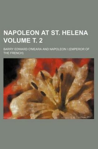 Cover of Napoleon at St. Helena Volume . 2