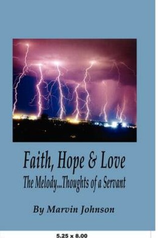 Cover of Faith, Hope & Love, the Melody...Thoughts of a Servant