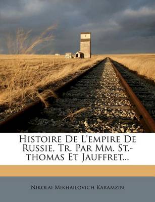 Book cover for Histoire de L'Empire de Russie, Tr. Par MM. St.-Thomas Et Jauffret...